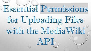 Essential Permissions for Uploading Files with the MediaWiki API