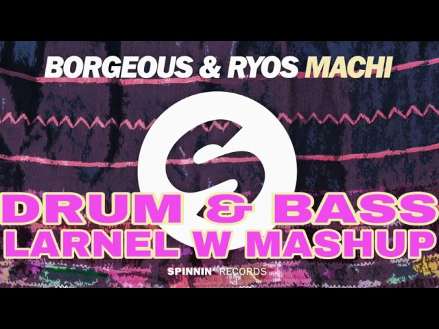 Borgeous & Ryos - Machi (LARNEL W DRUM & BASS MASHUP)