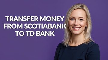 TRANSFER MONEY FROM SCOTIABANK TO TD BANK - Julia