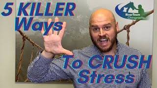 5 KILLER Ways To CRUSH Stress