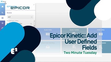 How To Add User Defined Fields to Epicor Kinetic - Part Two: Two Minute Tuesday