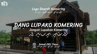 Dang Lupa Ko Komering - Lagu Daerah Komering SUMSEL | LIRIK, AKSARA \u0026 TERJEMAHAN