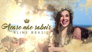 Aline Brasil - Acaso Não Sabeis chords