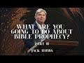 What Are You Going To Do About Bible Prophecy? - Part 2 (Romans 8:31-39)