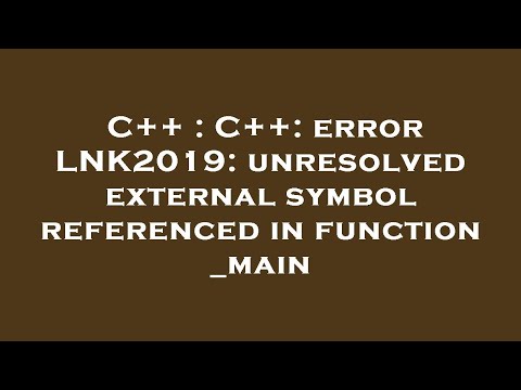 C++ : C++: error LNK2019: unresolved external symbol referenced in function _main