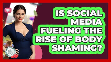 Is Social Media Fueling The Rise Of Body Shaming? - Inside Body Image
