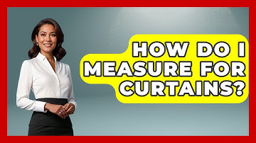 How Do I Measure For Curtains? - Ultimate Life Hacks