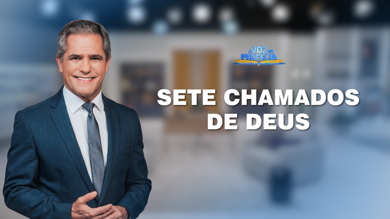 Sete chamados de Deus | A Voz da Profecia