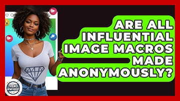 Are All Influential Image Macros Made Anonymously? - Trend Unwrapper