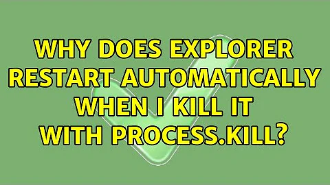Why does explorer restart automatically when I kill it with Process.Kill?