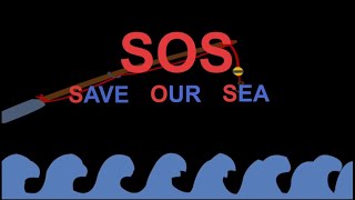 SOS - SAVE OUR SEA
