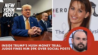 Inside Trump's hush money trial: Judge fines him $9k over social posts