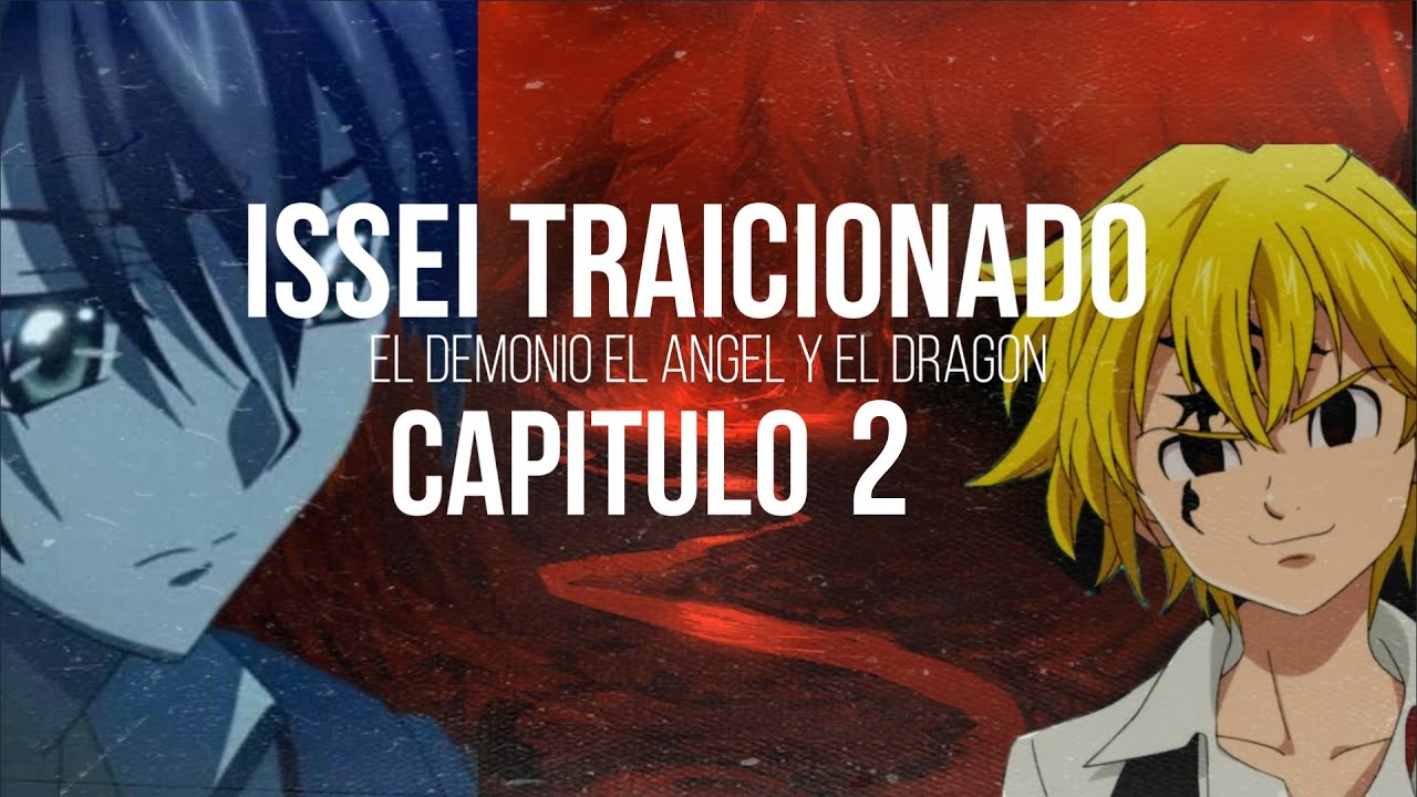 ISSEI TRAICIONADO, EL DEMONIO EL ANGEL Y EL DRAGON CAPITULO 2