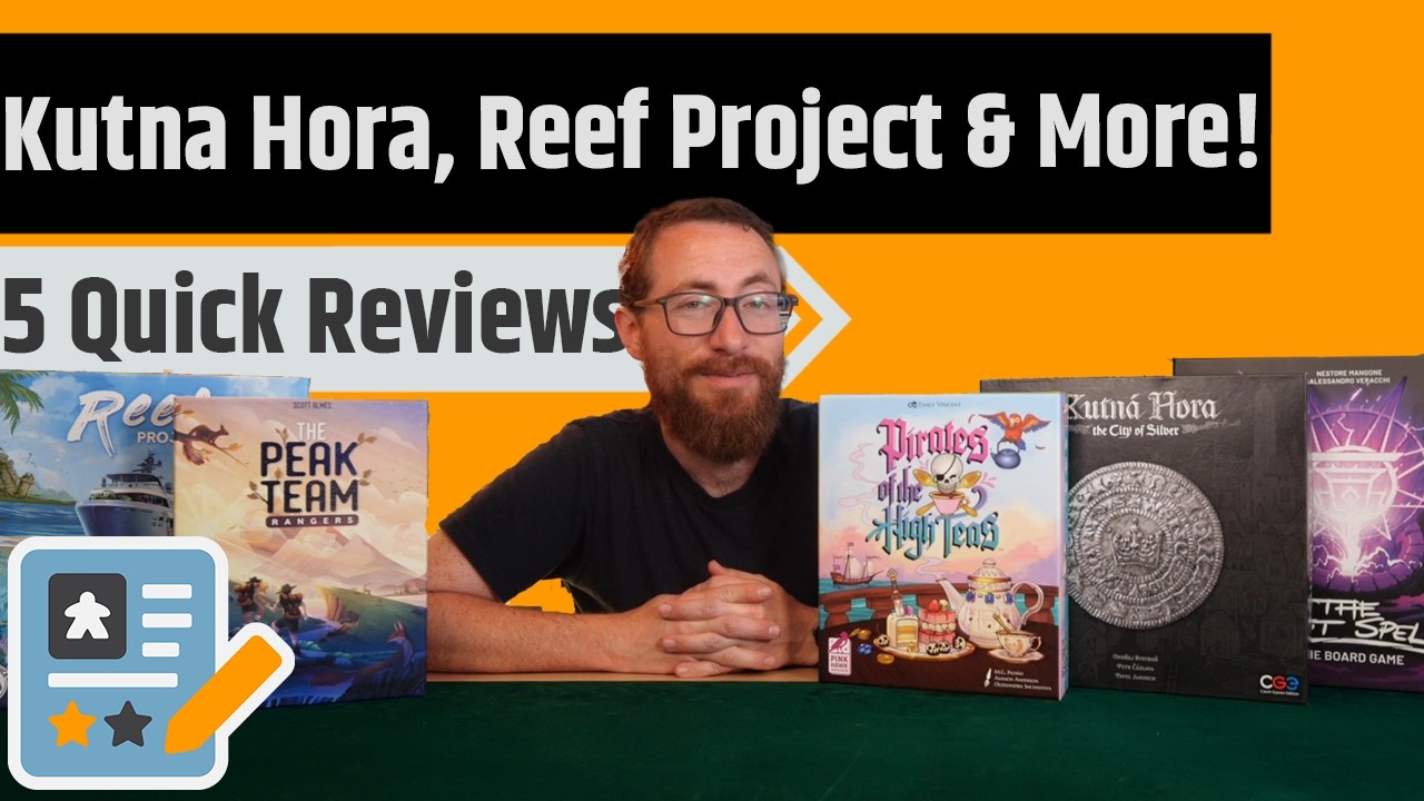 5 Mini Reviews - Reef Project, Peak Team, The Last Spell, Kutna Hora & Pirates of the High Teas