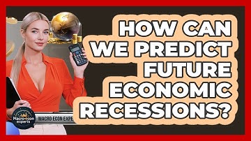 How Can We Predict Future Economic Recessions? - Macroecon Experts