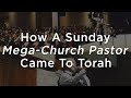 How A Sunday Mega-Church Pastor Came To Torah