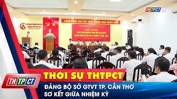 Đảng bộ Sở GTVT TP. Cần Thơ sơ kết giữa nhiệm kỳ | Cần Thơ TV
