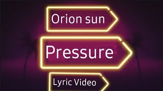 Orion Sun - Pressure (Lyric_Video)