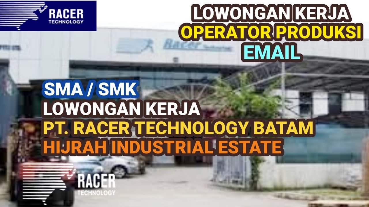 Lowongan Kerja Operator Produksi PT Racer Technology Batam hari ini Hijrah Industrial Park