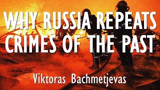 Viktoras Bachmetjevas - In Absence of Contrition and Punishment for its Crimes can Russia Progress?