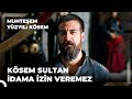 Nasıl Kösem Oldum Uğrunuzda Ölmek Benim İçin Şereftir Sultanım Muhteşem Yüzyıl Kösem
