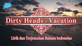 Dirty Heads - Vacation (Lirik dan Terjemahan Bahasa Indonesia) Viral Tik Tok