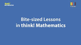 Bite sized Lessons in think! Mathematics