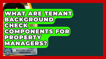 What Are Tenant Background Check Components For Property Managers? - Mastering Property Management