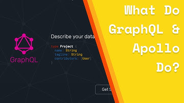 What Do GraphQL & Apollo Do?