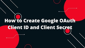 How to Create Google OAuth Client ID and Client Secret