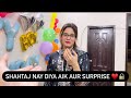 Shahtaj Khan nay diya aik Aur surprise ft. Shaiz|Zarnab|Meer Jangi|SaraLydia|Danial.