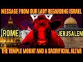 Message allegedly from our lady regarding israel the temple mount  a false messiah