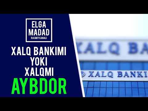 XALQ BANKIMI XALQMI AYBDOR - ELGA MADAD rasmiy kanali