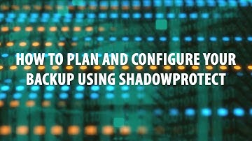 HOW TO - Plan and configure your backup using ShadowProtect