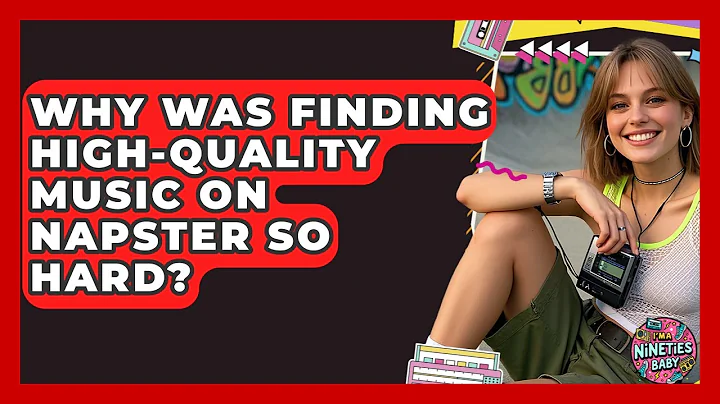 Why Was Finding High-quality Music On Napster So Hard? - I'm a 90s Baby