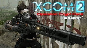 XCOM 2 - Operation Crypt Face ( Excerpt )