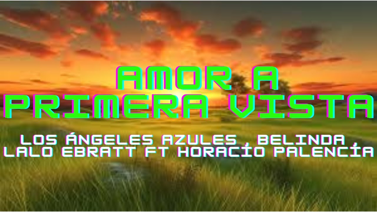Amor A Primera Vista ~ Los Ángeles Azules , Belinda , Lalo Ebratt ft