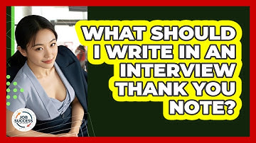 What Should I Write In An Interview Thank You Note? - Job Success Network