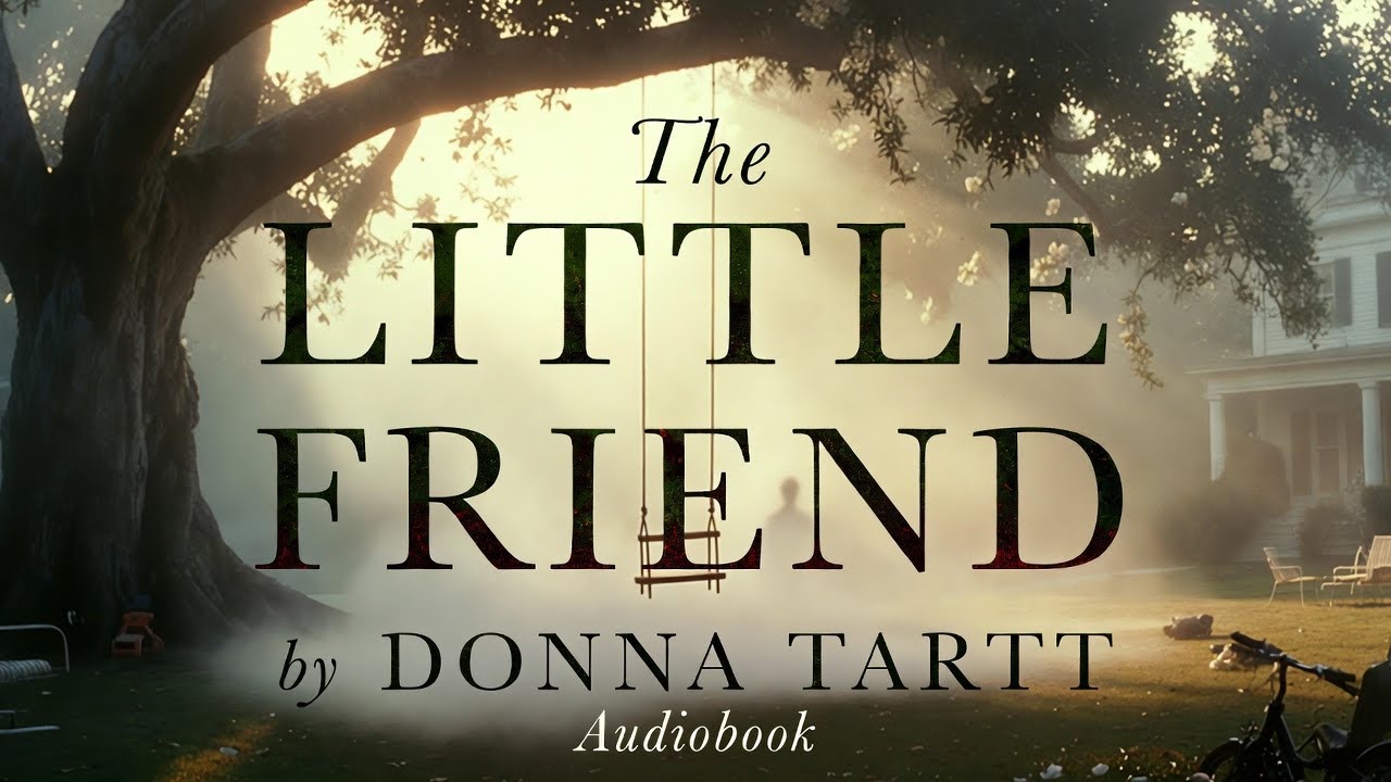 "The Little Friend" by Donna Tartt Audiobook | A Masterpiece of "Atmospheric Immersion".