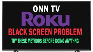 Fix ONN ROKU TV Black Screen Problem: Try these Methods before calling a Professional.