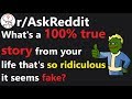 What's a 100% true story that's so ridiculous it seems fake? r/AskReddit | Reddit Jar