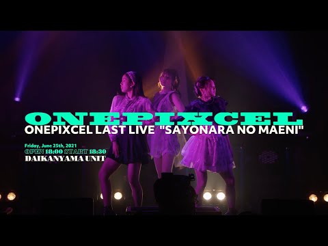 ONEPIXCEL LAST LIVE「サヨナラの前に」ダイジェスト