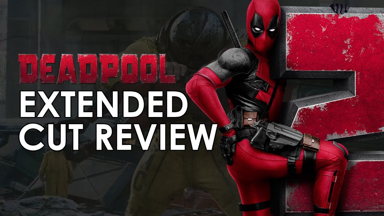 Deadpool 2 Extended Cut Review The Super Duper Cut 4k