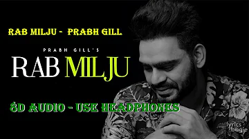 Rab Milju -(8D AUDIO) | Prabh Gill (USE HEADPHONES) | New Punjabi Song 2022