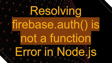 Resolving firebase.auth() is not a function Error in Node.js