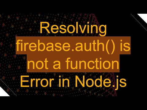 Resolving firebase.auth() is not a function Error in Node.js