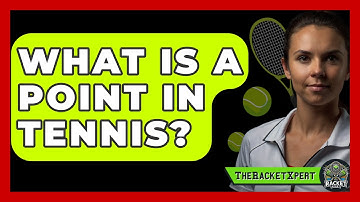 What Is A Point In Tennis? - The Racket Xpert