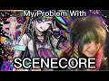 My problem with scenecore