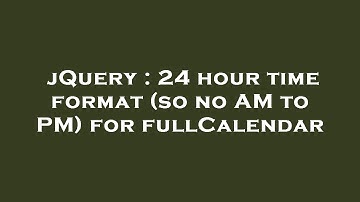 jQuery : 24 hour time format (so no AM to PM) for fullCalendar