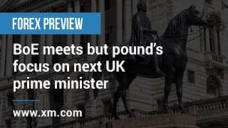 Forex Previews: 19/06/2019 - BoE meets but pound’s focus on next UK prime minister